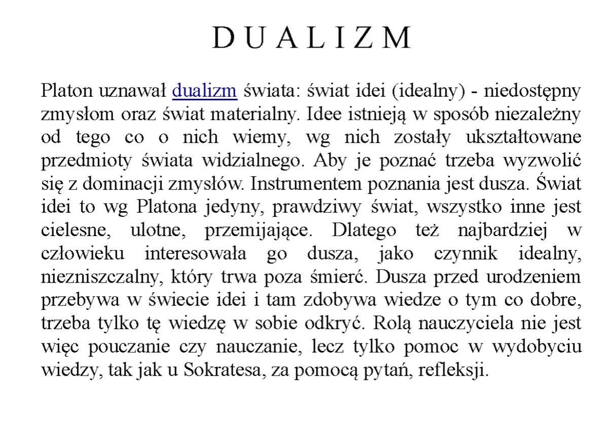 Platon opisywał dualizm świata, dzieląc go na świat idei i świat materialny. Dusza, jako czynnik idealny, jest kluczem do poznania.