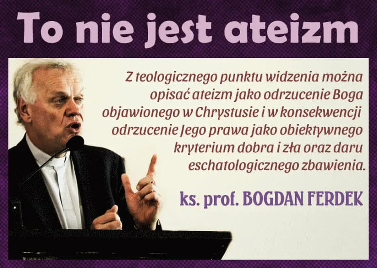 Ks. prof. Bogdan Ferdek wyjaśnia, że teologicznie ateizm to odrzucenie Boga i Jego prawa.