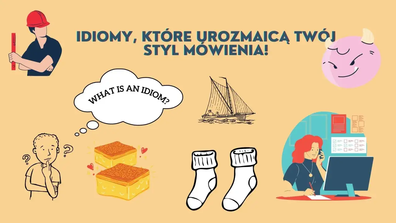 Ilustracja zachęca do nauki idiomów, które urozmaicą Twój styl mówienia. Widzimy tu budowlańca, żaglówkę, skarpetki, ciastka i kobietę przy komputerze.
